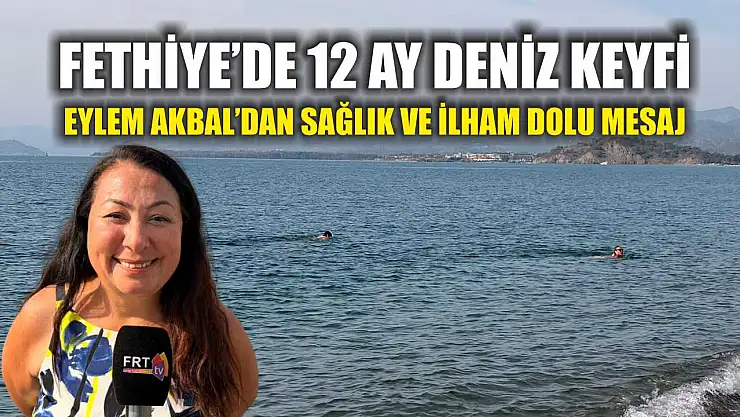 Fethiye'de 12 ay deniz keyfi: Eylem Akbal'dan sağlık ve ilham dolu mesaj