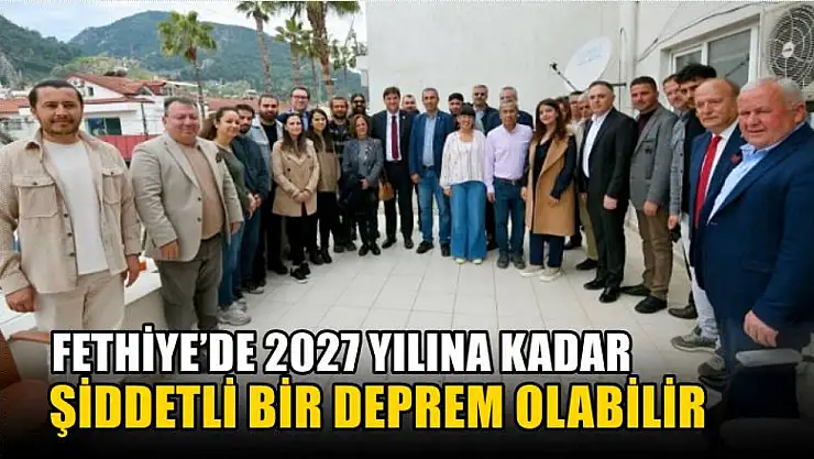 Fethiye'de 2027 Yılına Kadar Şiddetli Bir Deprem Olabilir