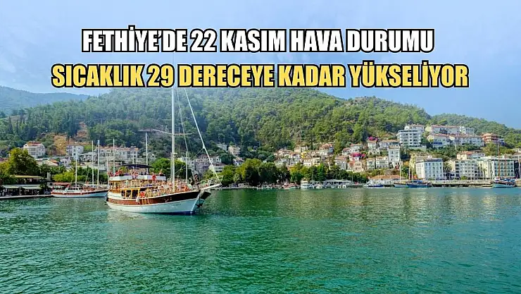 Fethiye'de 22 Kasım Hava Durumu: Sıcaklık 29 Dereceye Kadar Yükseliyor