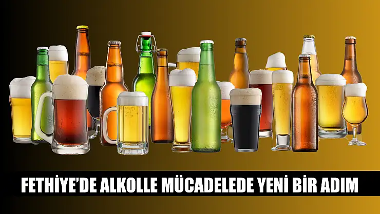 Fethiye'de Alkolle Mücadelede Yeni Bir Adım