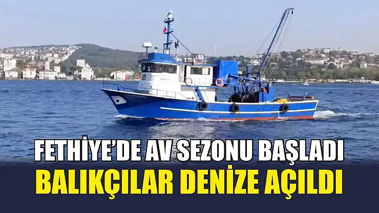 Fethiye'de Av Sezonu Başladı, Balıkçılar Denize Açıldı