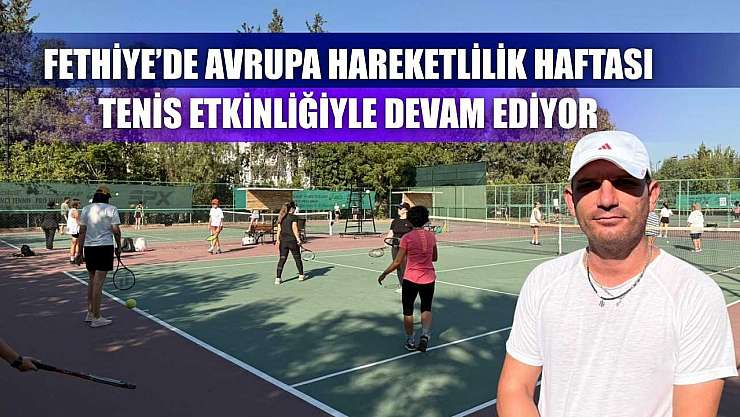 Fethiye'de Avrupa Hareketlilik Haftası Tenis Etkinliğiyle Devam Ediyor