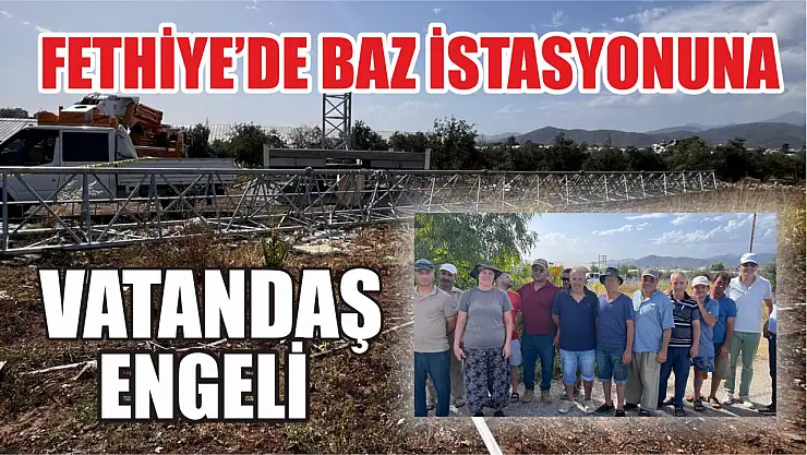 Fethiye'de Baz İstasyonuna Vatandaş Engeli