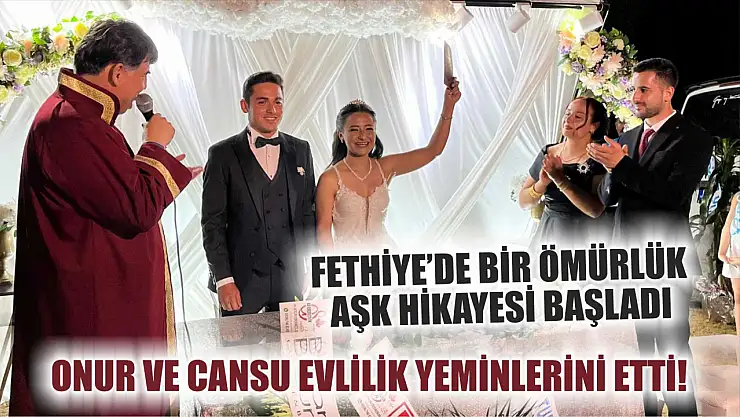 Fethiye'de Bir Ömürlük Aşk Hikayesi Başladı: Onur ve Cansu Evlilik Yeminlerini Etti!