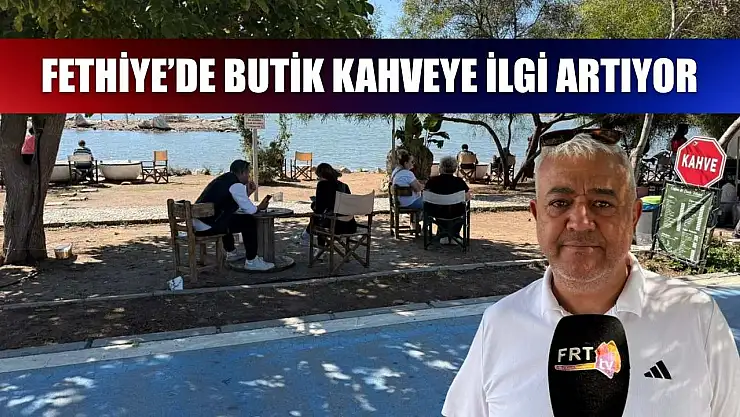 Fethiye'de butik kahveye ilgi artıyor