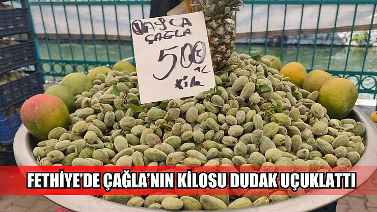 Fethiye'de Çağla'nın kilosu dudak uçuklattı