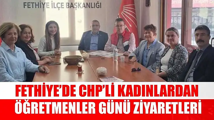 Fethiye'de CHP'li Kadınlardan Öğretmenler Günü ziyaretleri