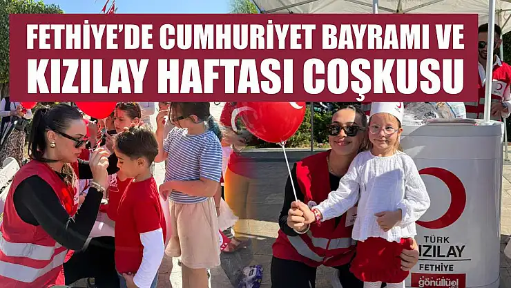 Fethiye'de Cumhuriyet Bayramı ve Kızılay Haftası Coşkusu