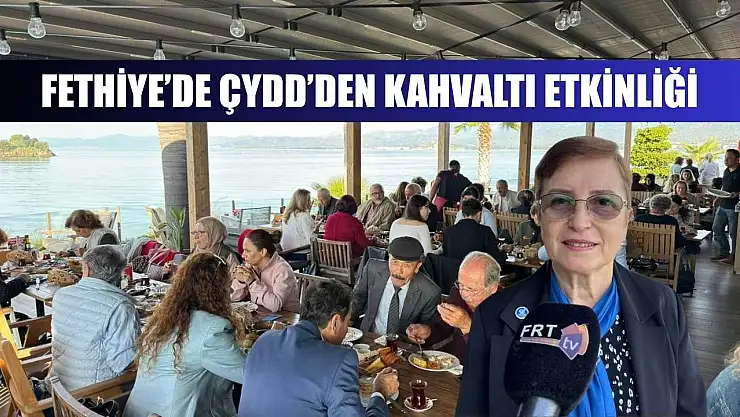 Fethiye'de ÇYDD'den Kahvaltı Etkinliği