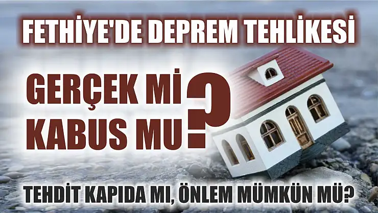 Fethiye'de Deprem Tehlikesi: Tehdit Kapıda mı, Önlem Mümkün mü?