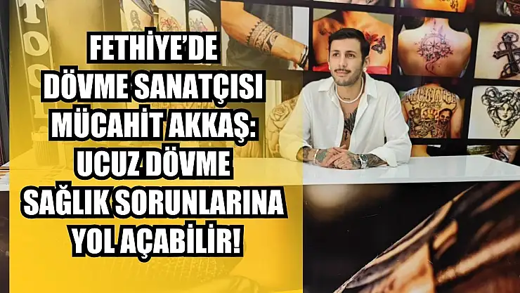 Fethiye'de Dövme Sanatçısı Mücahit Akkaş: Ucuz Dövme Sağlık Sorunlarına Yol Açabilir!