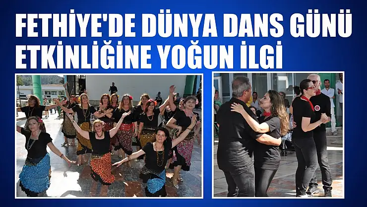Fethiye'de Dünya Dans Günü etkinliğine yoğun ilgi