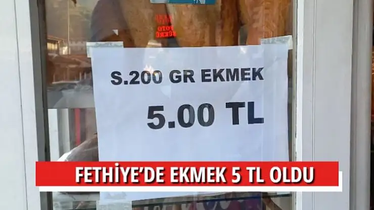 FETHİYE'DE EKMEK 5 TL OLDU