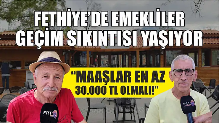 Fethiye'de Emekliler Geçim Sıkıntısı Yaşıyor:
