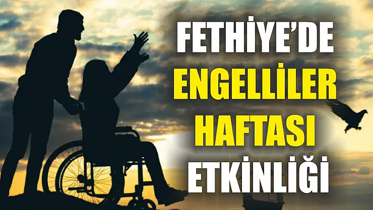 Fethiye'de Engelliler Haftası Etkinliği