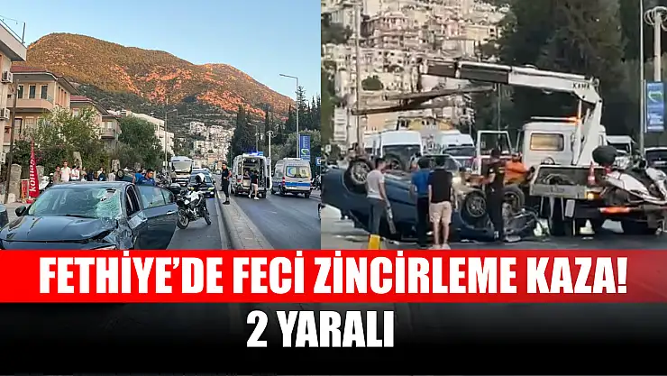 Fethiye'de feci zincirleme kaza! 2 yaralı