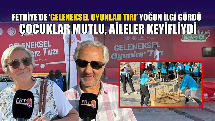 Fethiye'de 'Geleneksel Oyunlar Tırı' yoğun ilgi gördü: Çocuklar mutlu, aileler keyifliydi