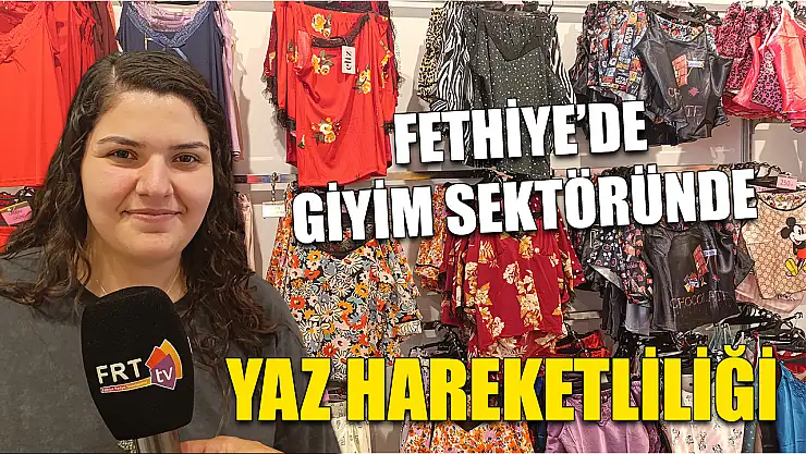 Fethiye'de Giyim Sektöründe Yaz Hareketliliği