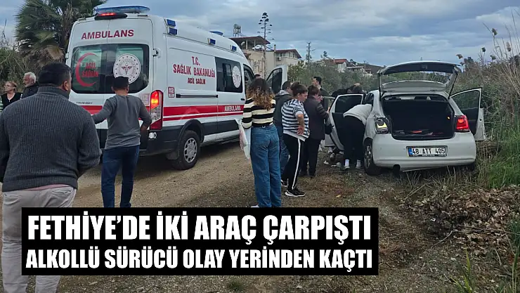 Fethiye'de iki araç çarpıştı, alkollü sürücü olay yerinden kaçtı