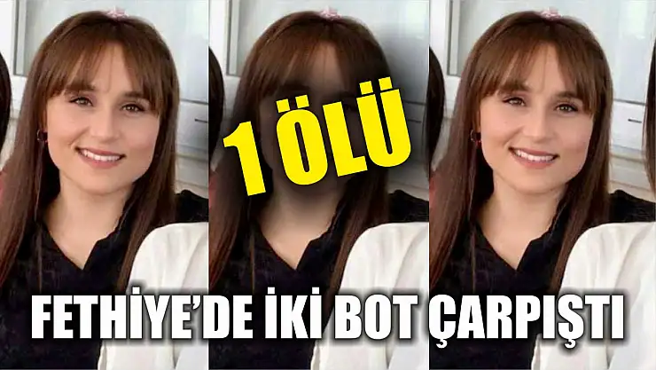 Fethiye'de iki bot çarpıştı: 1 ölü
