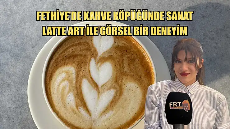 Fethiye'de kahve köpüğünde sanat: Latte art ile görsel bir deneyim