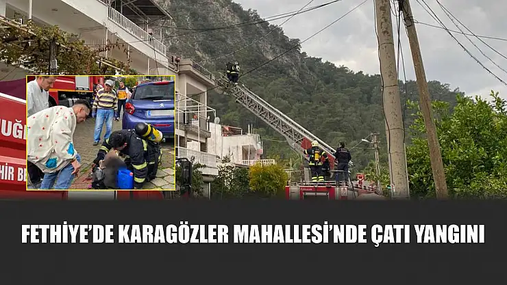 Fethiye'de Karagözler Mahallesi'nde Çatı Yangını