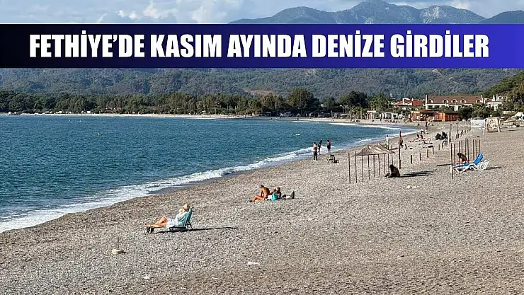 Fethiye'de Kasım ayında denize girdiler
