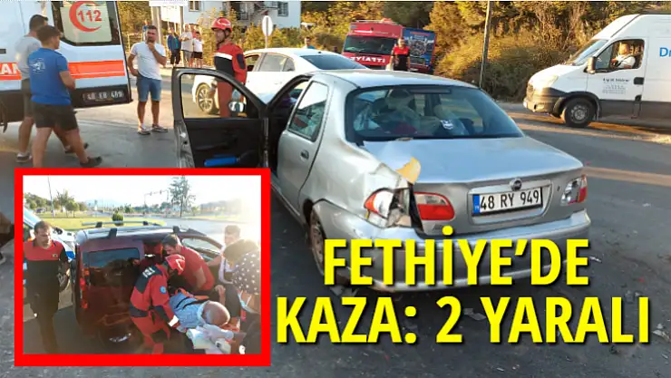 FETHİYE'DE KAZA: 2 YARALI