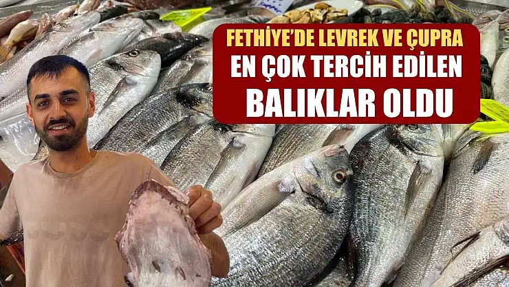Fethiye'de Levrek ve Çupra En Çok Tercih Edilen Balıklar Oldu