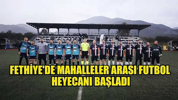 Fethiye'de Mahalleler Arası Futbol Heyecanı Başladı
