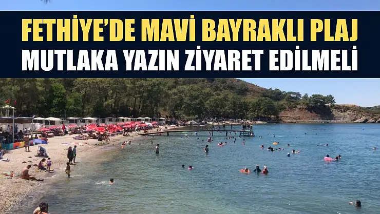 Fethiye'de mavi bayraklı plaj, mutlaka yazın ziyaret edilmeli