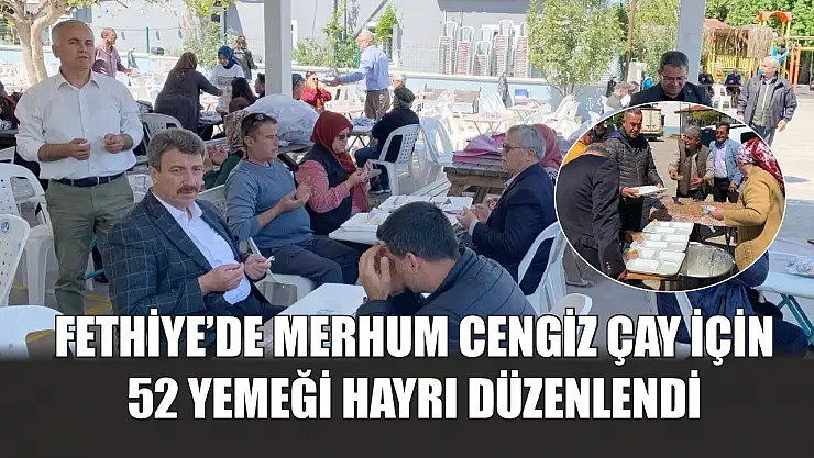 Fethiye'de merhum Cengiz Çay için 52 yemeği hayrı düzenlendi