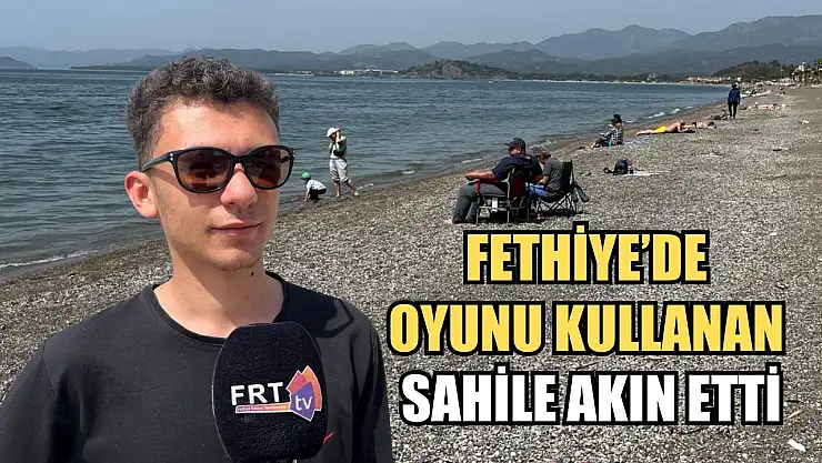 Fethiye'de oyunu kullanan sahile akın etti