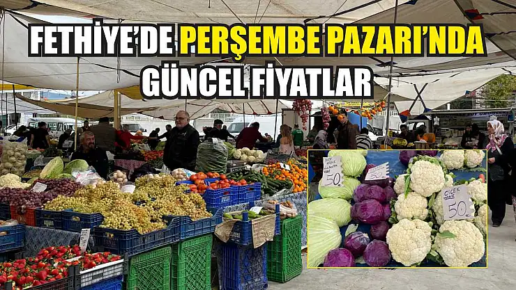Fethiye'de Perşembe Pazarı'nda güncel fiyatlar