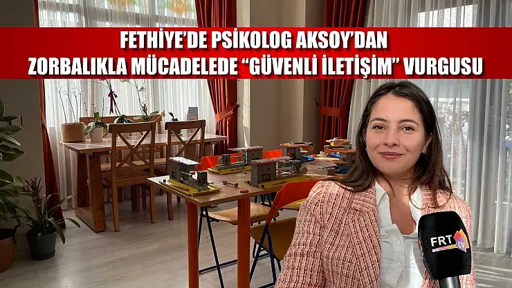 Fethiye'de Psikolog Aksoy'dan zorbalıkla mücadelede 'Güvenli İletişim' vurgusu