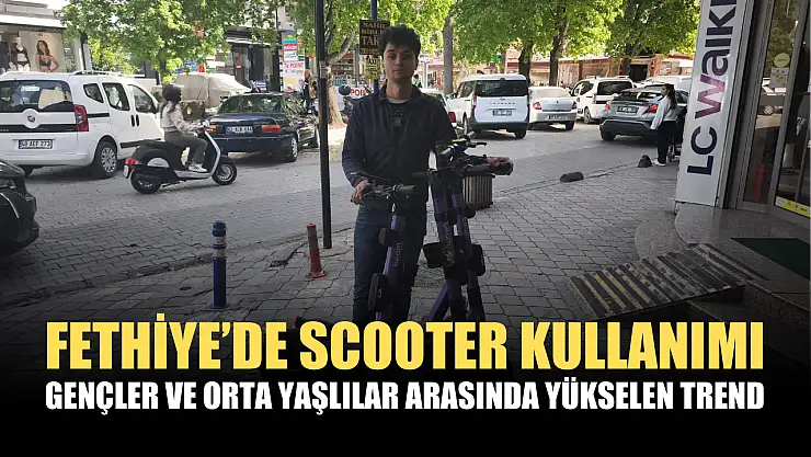 Fethiye'de scooter kullanımı: Gençler ve orta yaşlılar arasında yükselen trend