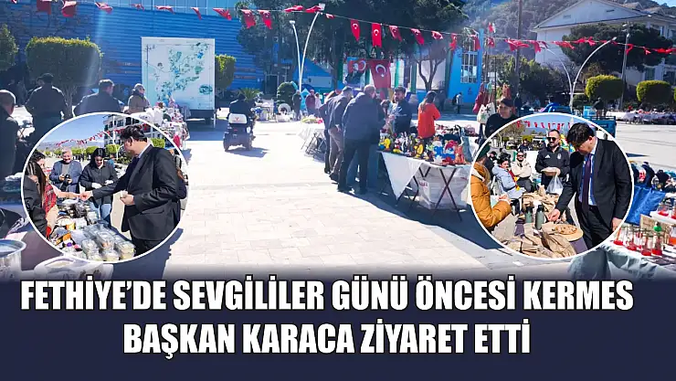 Fethiye'de Sevgililer Günü öncesi kermes: Başkan Karaca ziyaret etti