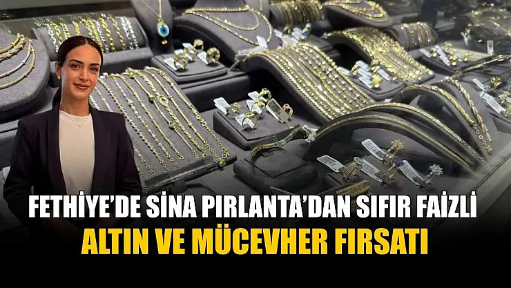 Fethiye'de Sina Pırlanta'dan sıfır faizli altın ve mücevher fırsatı