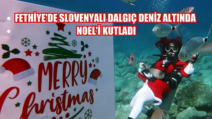 Fethiye'de Slovenyalı dalgıç deniz altında Noel'i kutladı
