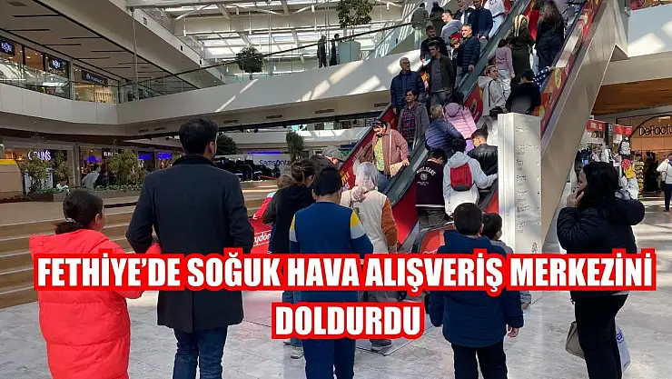Fethiye'de soğuk hava alışveriş merkezini doldurdu
