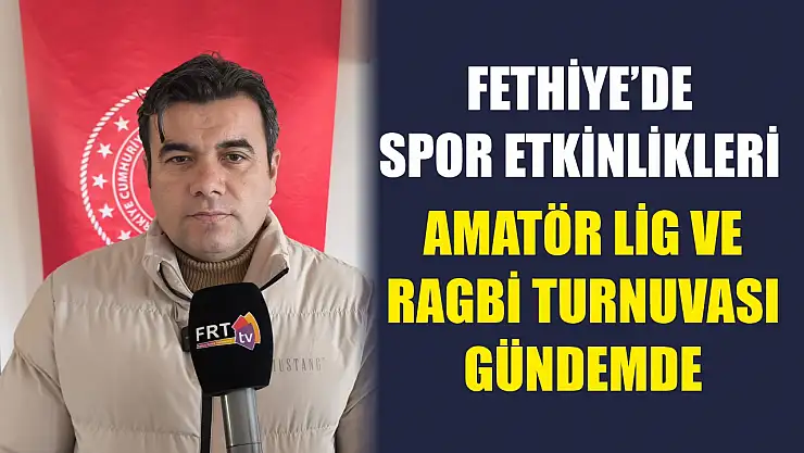 Fethiye'de spor etkinlikleri: Amatör lig ve Ragbi turnuvası gündemde