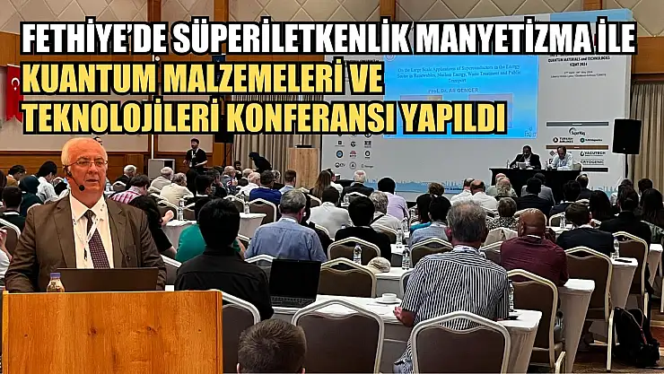Fethiye'de Süperiletkenlik Manyetizma ile Kuantum Malzemeleri ve Teknolojileri Konferansı yapıldı