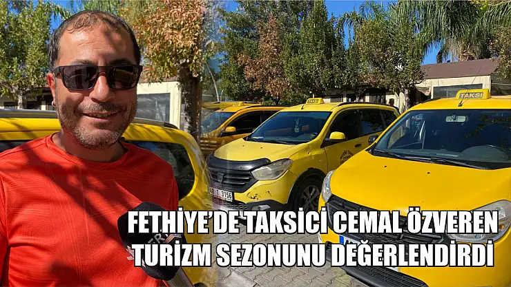 Fethiye'de Taksici Cemal Özveren Turizm Sezonunu Değerlendirdi