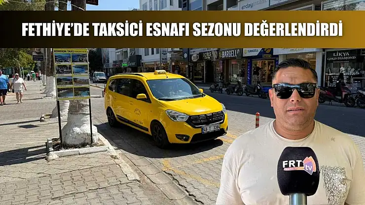 Fethiye'de Taksici Esnafı Sezonu Değerlendirdi