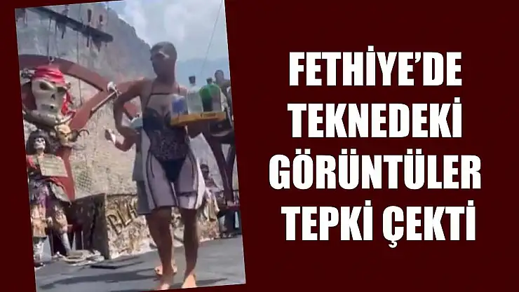 Fethiye'de teknedeki görüntüler tepki çekti