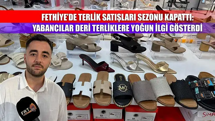 Fethiye'de Terlik Satışları Sezonu Kapattı: Yabancılar Deri Terliklere Yoğun İlgi Gösterdi