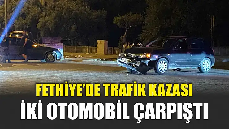 Fethiye'de trafik kazası: İki otomobil çarpıştı