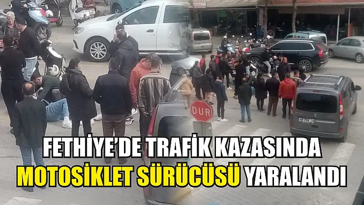 Fethiye'de trafik kazasında motosiklet sürücüsü yaralandı