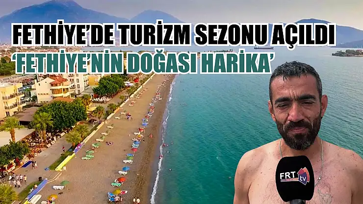 Fethiye'de turizm sezonu açıldı: 'Fethiye'nin doğası harika'