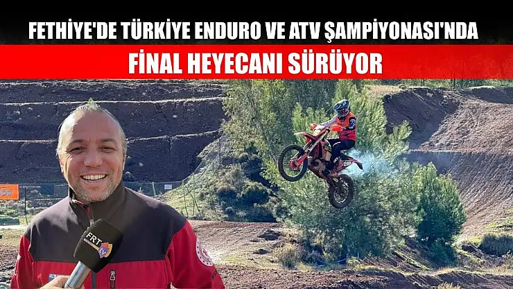 Fethiye'de Türkiye Enduro ve ATV Şampiyonası'nda Final Heyecanı Sürüyor